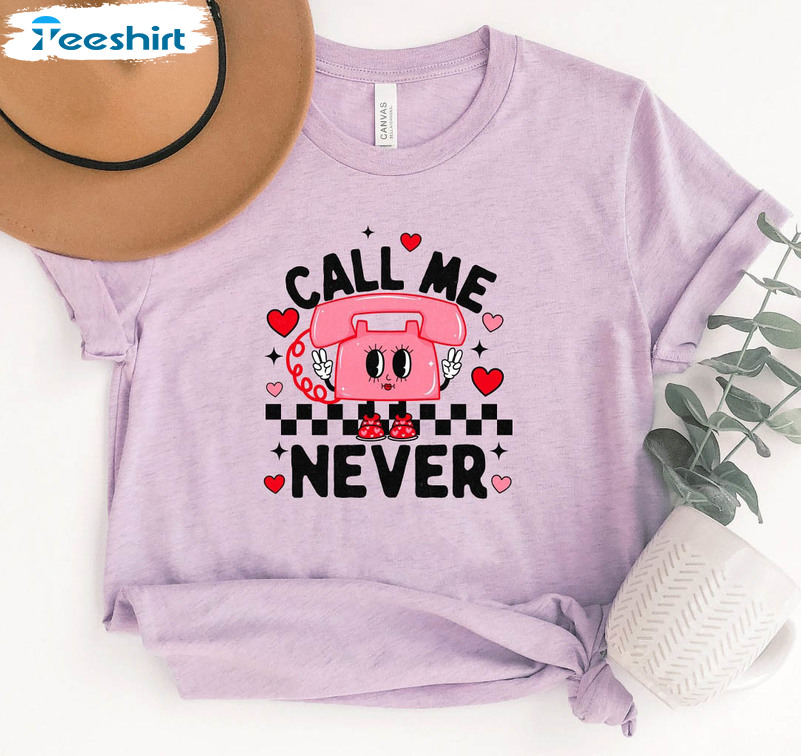 Call Me Never Funny Shirt, Valentines Day Long Sleeve Unisex T-shirt