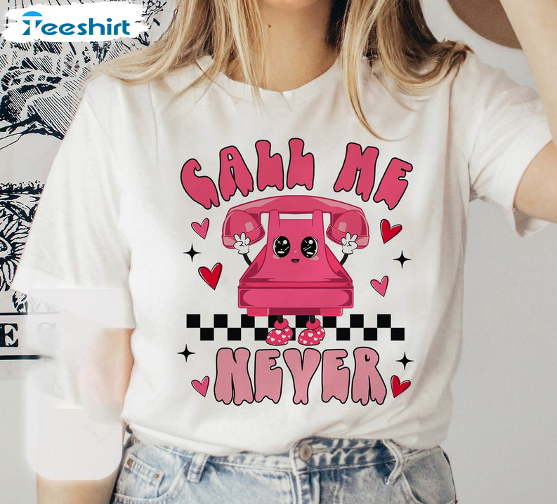 Call Me Never Shirt, Happy Valentines Day Short Sleeve Sweatshirt