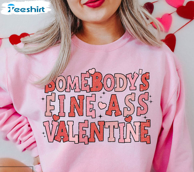Somebody's Fine Ass Valentine Shirt, Funny Valentine Unisex T-shirt Unisex Hoodie