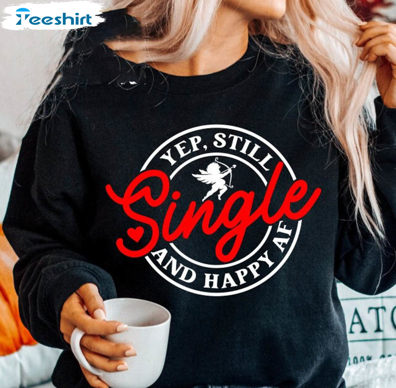 Yep Still Single Funny Shirt, Trending Crewneck Unisex Hoodie