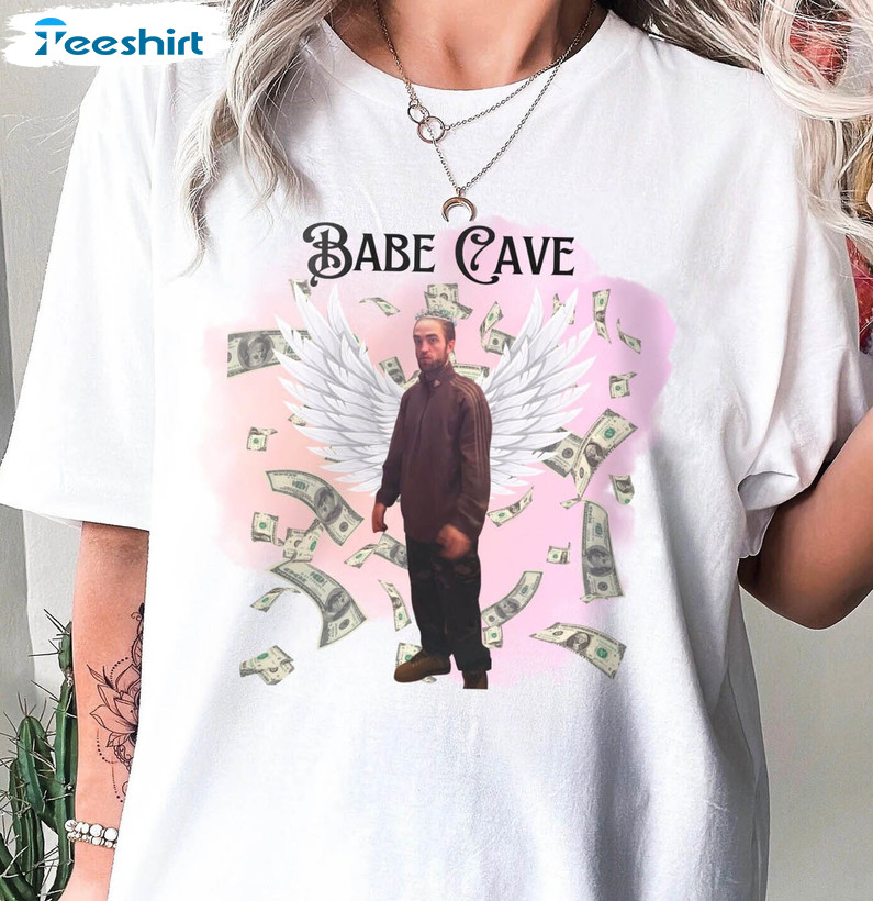 Robert Pattinson Meme Babe Cave Shirt, Funny Short Sleeve Crewneck