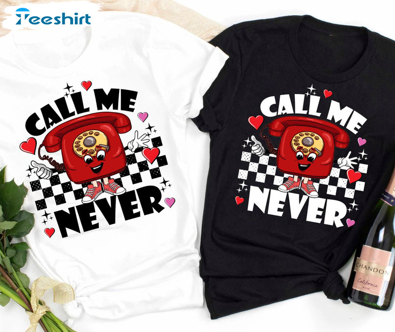 Call Me Never Vintage Shirt, Happy Valentine's Day Sweatshirt Unisex Hoodie