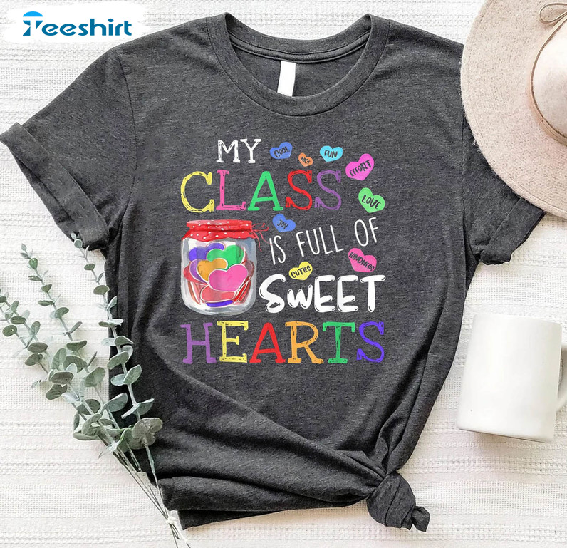 My Class Is Full Of Sweet Hearts Sweatshirt, Teacher Valentine Unisex Hoodie Crewneck