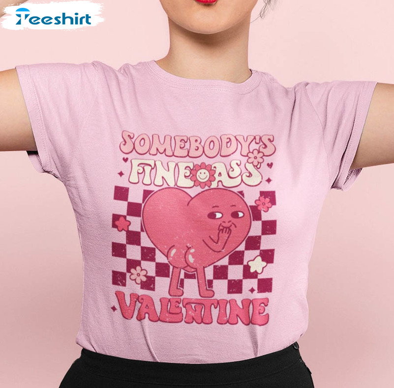 Somebody's Fine Ass Valentine Sweatshirt, Funny Valentine Unisex T-shirt Long Sleeve