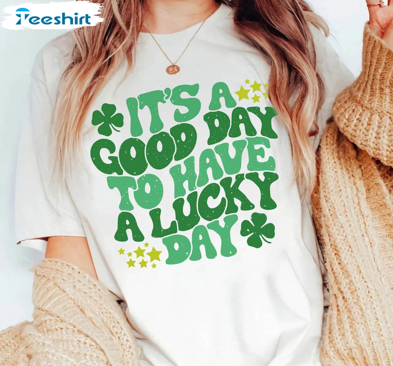 It's A Good Day To Have A Lucky Day Shirt, Lucky Shamrock Unisex Hoodie Crewneck