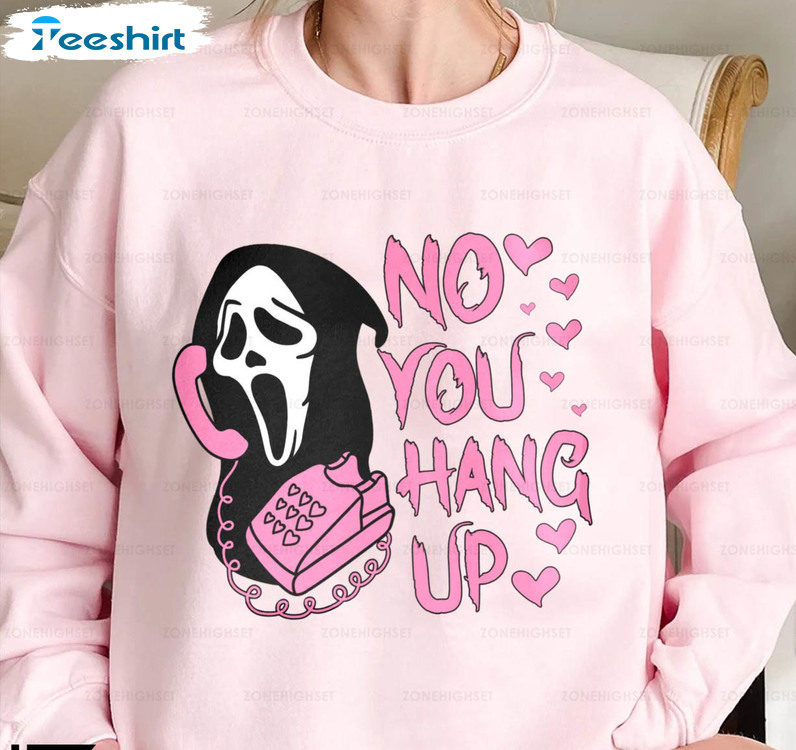 No You Hang Up Funny Shirt, Horror Valentines Unisex Hoodie Crewneck