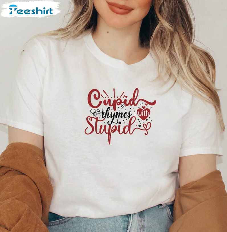 Cupid Rhymes With Stupid Valentine Shirt, Funny Short Sleeve Sweatshirt