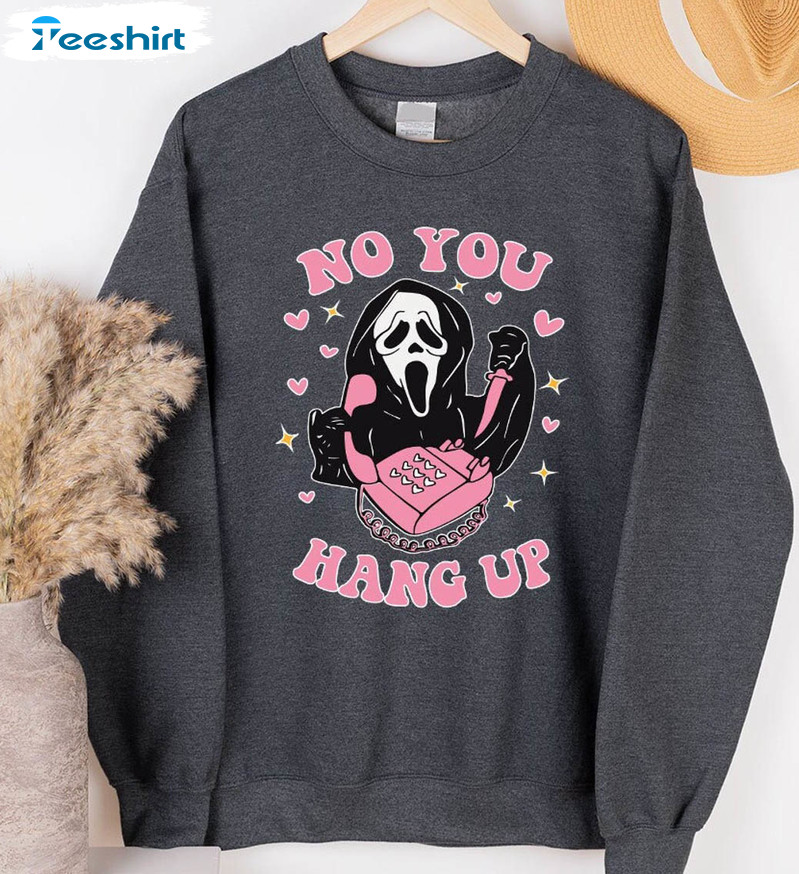 Horror Movie Killers Valentines Shirt, No You Hang Up Sweatshirt Hoodie