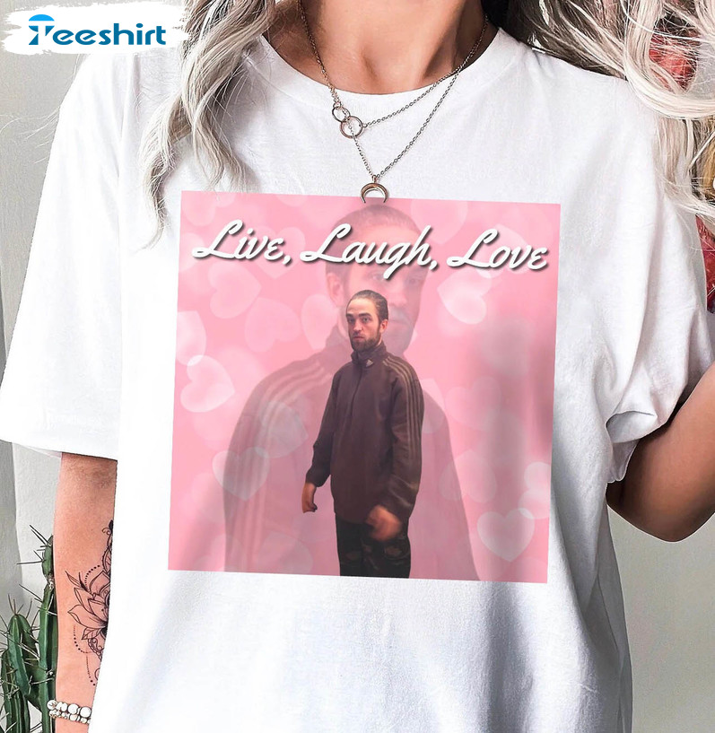 Robert Pattinson Live Laugh Love Shirt, Meme Funny Long Sleeve Sweatshirt