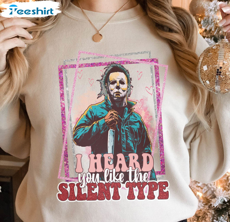 I Heard You Like The Silent Type Sweatshirt, Michael Myers Valentine Long Sleeve Unisex Hoodie