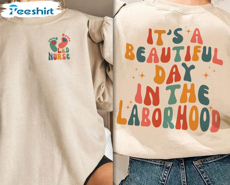 It's A Beautiful Day In The Laborhood Trendy Shirt, Nursing Labor And Delivery Unisex Hoodie Short Sleeve