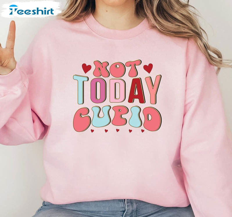 Not Today Cupid Sweatshirt, Retro Valentine Day Unisex Hoodie Short Sleeve