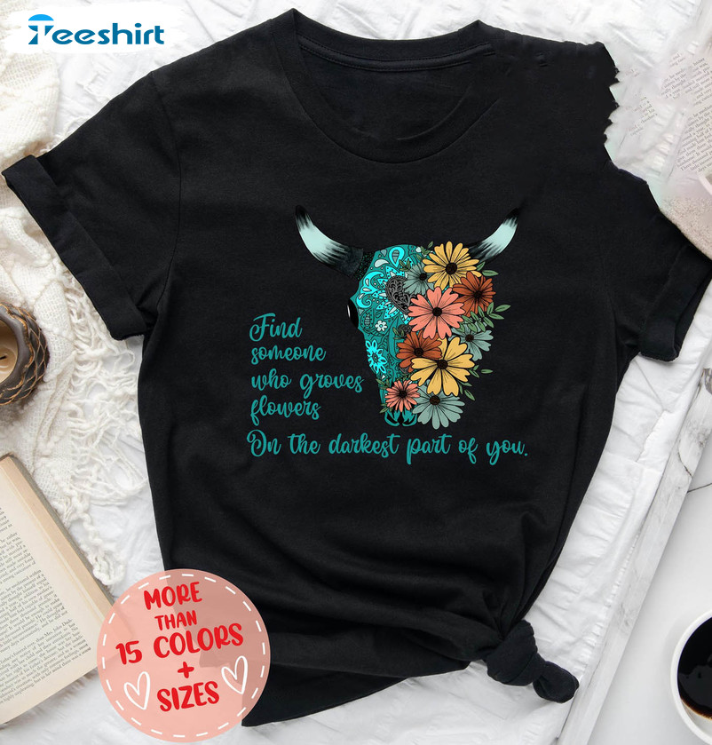 Find Someone Who Grows Flowers In The Darkest Parts Of You Shirt, Vintage Short Sleeve Unisex T-shirt