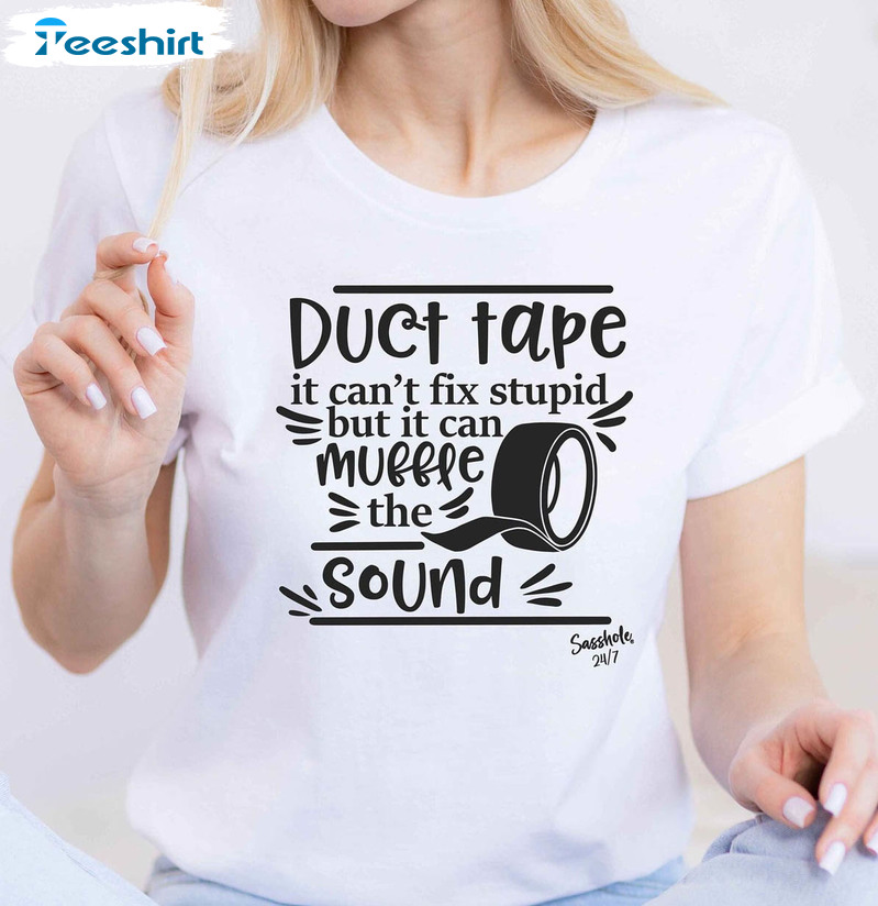 Duct Tape It Can't Fix Stupid But It Can Duffle The Sound Shirt, Trending Crewneck Unisex T-shirt