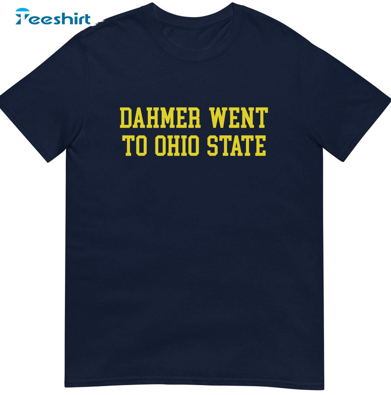 Michigan Dahmer Shirt, Dahmer Went To Ohio State Crewneck Short Sleeve