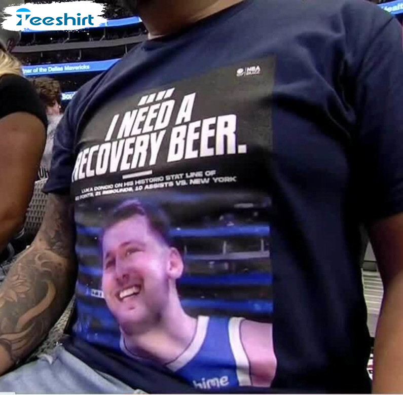 Luka Doncic I Need A Recovery Beer Trendy Shirt, Funny Short Sleeve Sweatshirt