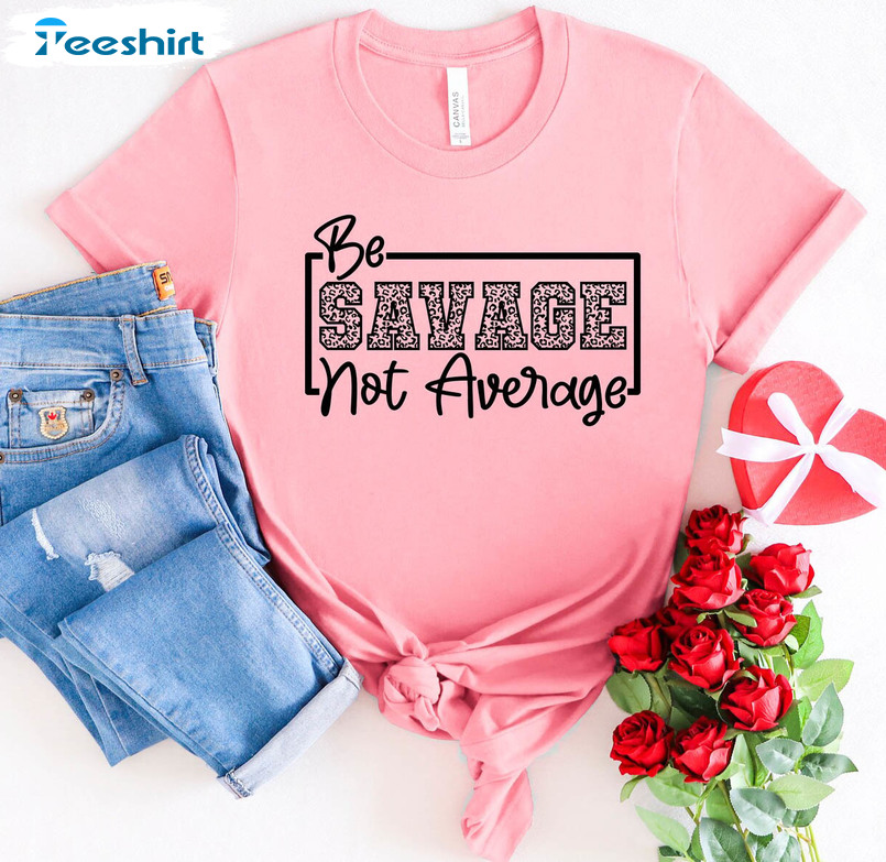 Be Savage Not Average Vintage Shirt, Funny Mom Long Sleeve Short Sleeve