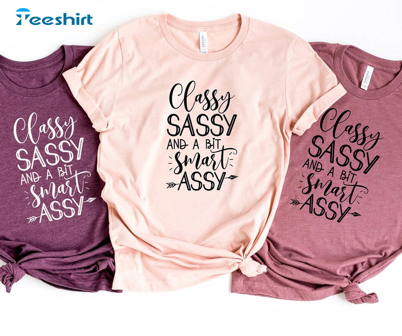 Classy Sassy And A Bit Smart Assy Shirt, Funny Long Sleeve Short Sleeve