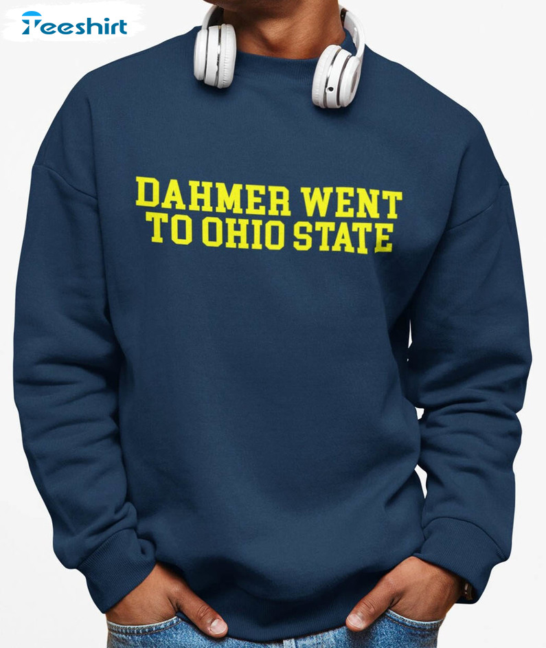 Dahmer Went To Ohio State Sweatshirt, Ohio State Unisex Hoodie Long Sleeve