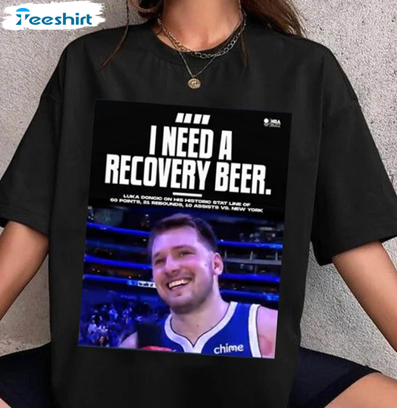 Luka Doncic I Need A Recovery Beer Shirt, Trending Unisex T-shirt Short Sleeve