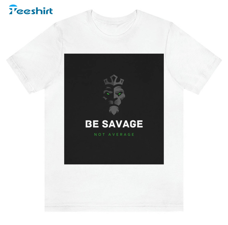 Be Savage Not Average Trending Short Sleeve , Tee Tops