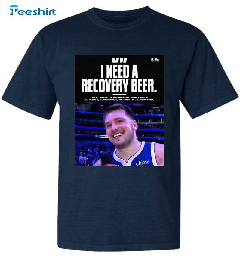 I Need A Recovery Beer Shirt, Luka Doncic Long Sleeve Unisex T-shirt