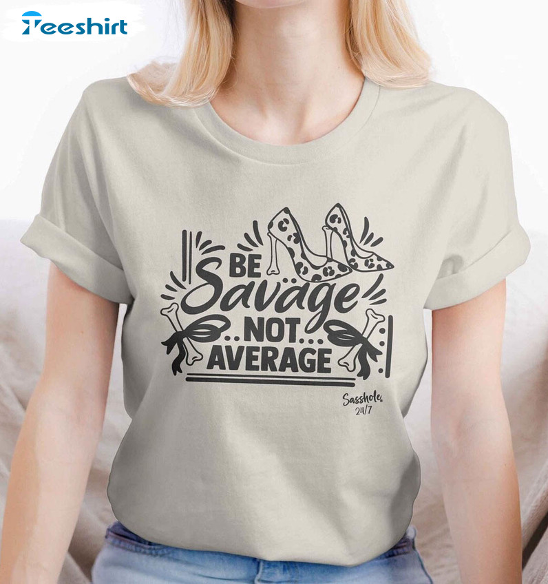 Be Savage Not Average Shirt, Funny Tee Tops Short Sleeve