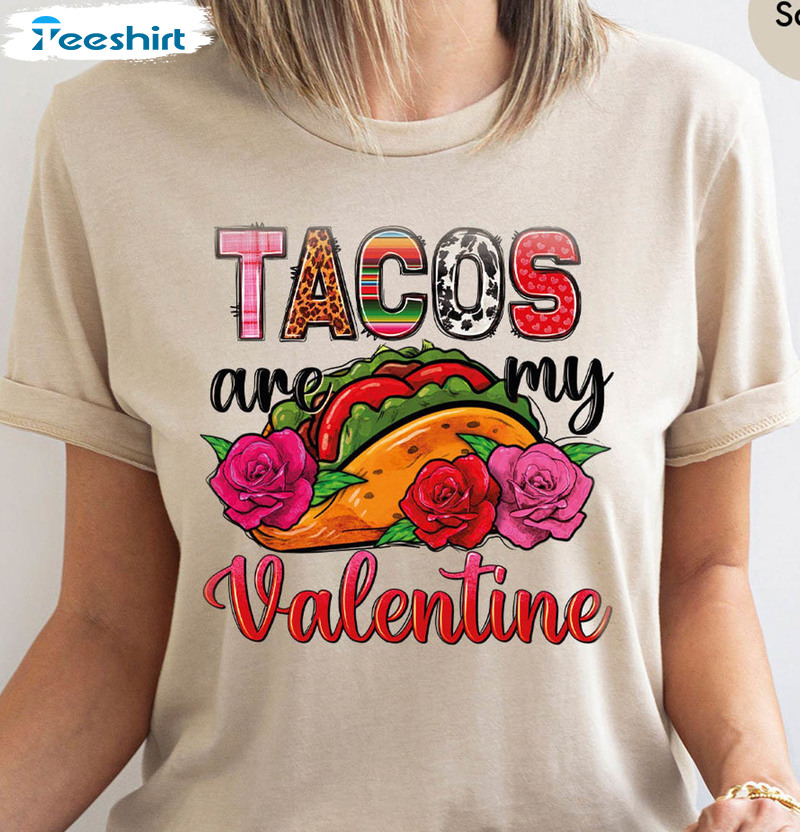 Tacos Are My Valentine Shirt, Happy Valentines Day Crewneck Unisex Hoodie