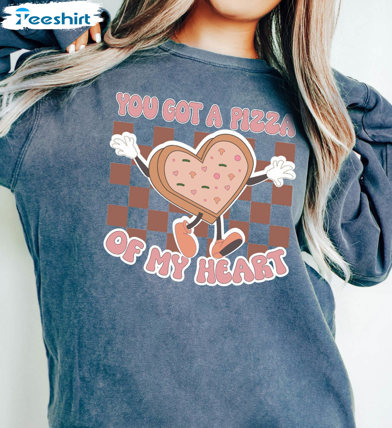 You Got A Pizza Of My Heart Shirt, Valentines Day Cute Tee Tops Short Sleeve