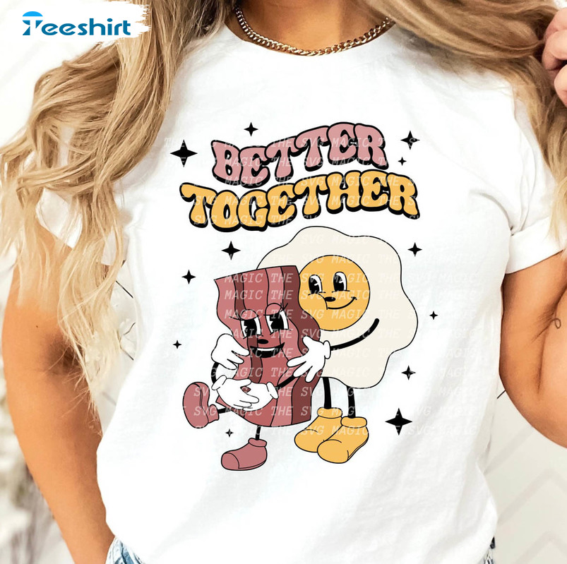 Better Together Couple Shirt, Beacon And Eggs Valentines Unisex Hoodie Crewneck