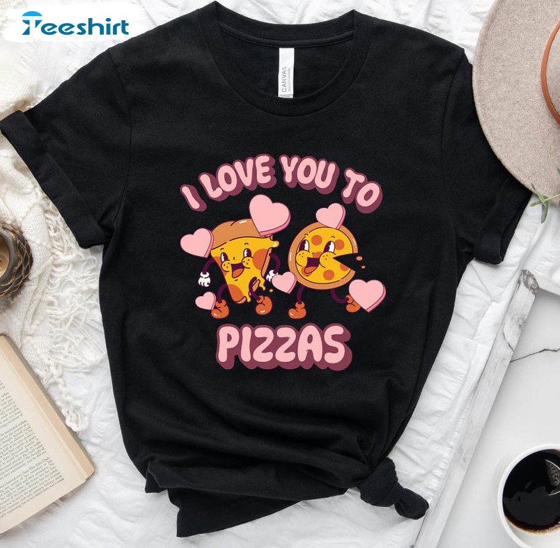 I Love You To Pizzas Shirt, Funny Pizza Valentine Short Sleeve Tee Tops