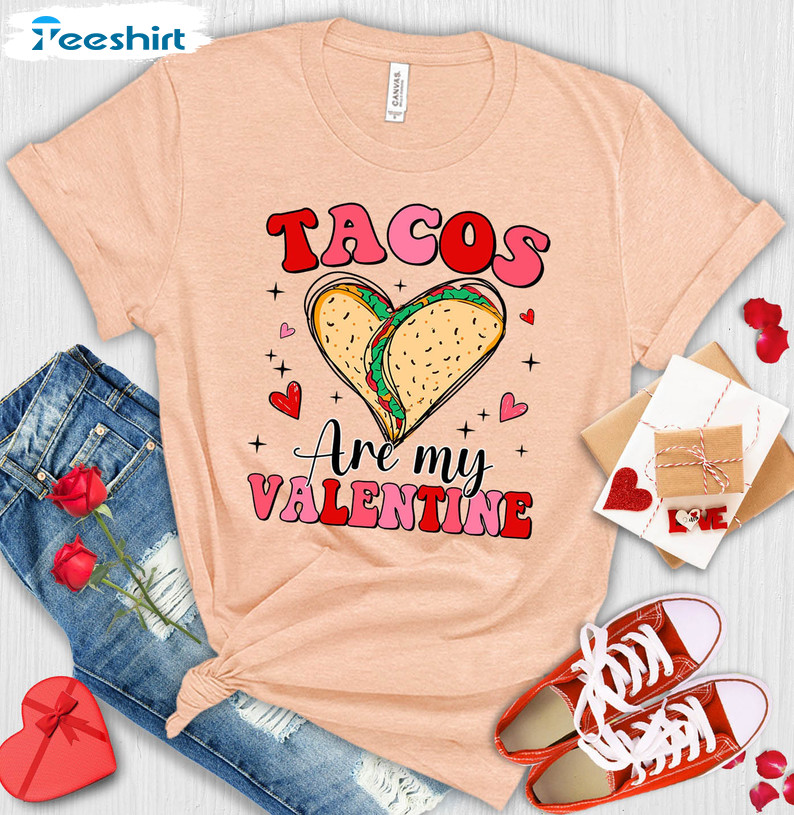 Tacos Are My Valentine Funny Shirt, Mexican Food Unisex Hoodie Crewneck