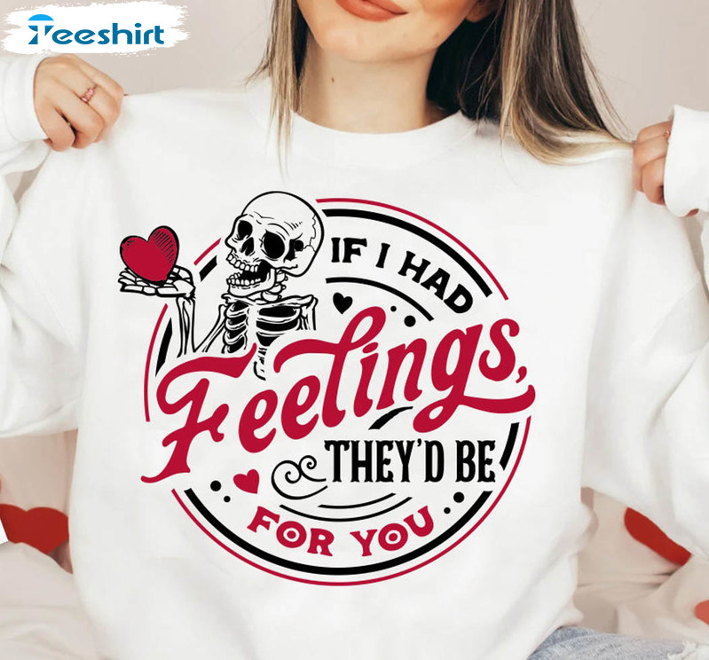 If I Had Feelings They’d Be For You Funny Shirt, Skeleton Valentines Day Short Sleeve Tee Tops