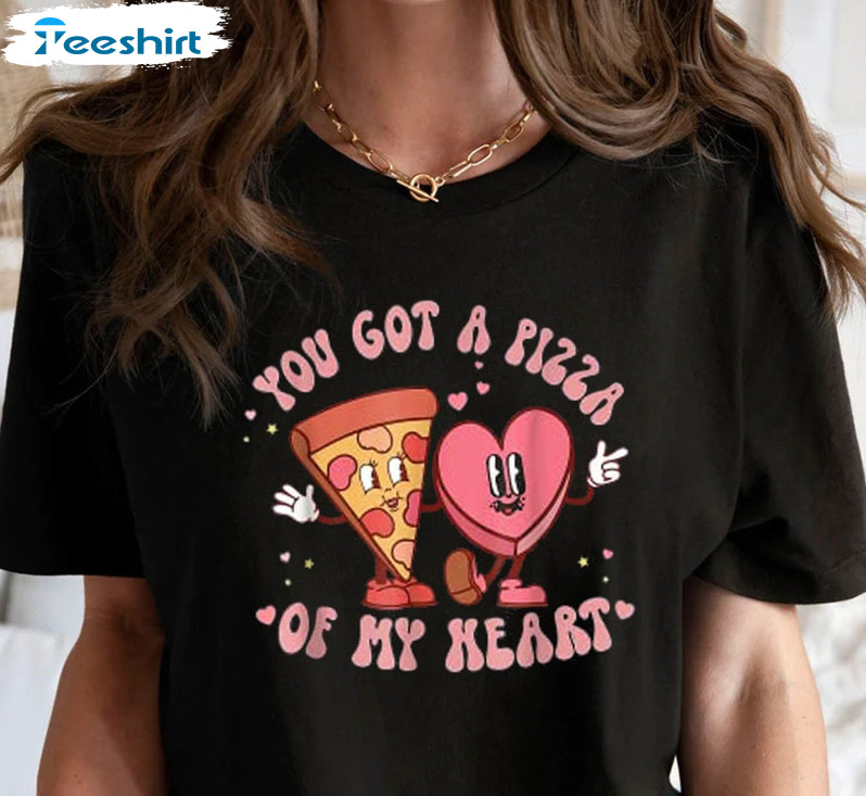 You Got A Pizza Of My Heart Vintage Shirt, Valentines Day Crewneck Unisex Hoodie