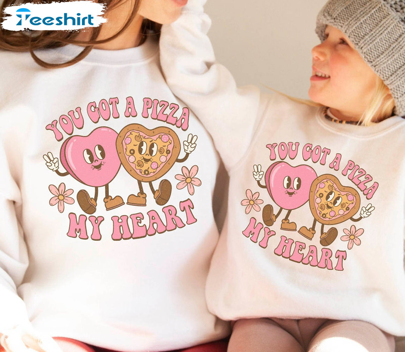 You Got A Pizza Of My Heart Sweatshirt, Valentines Day Sweat Cute Unisex T-shirt Crewneck