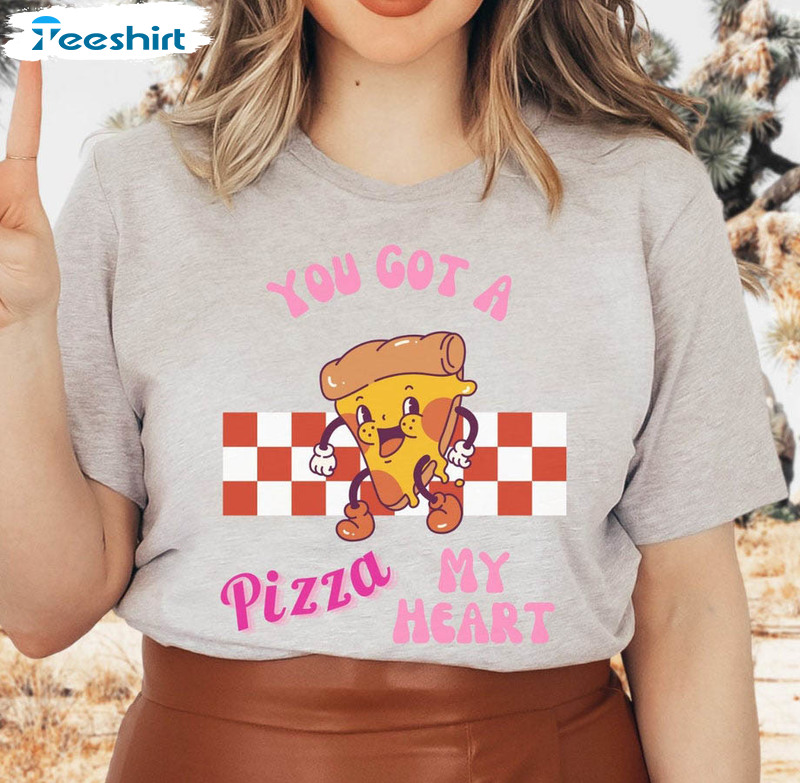 You Got A Pizza Of My Heart Funny Shirt, Pizza Valentines Short Sleeve Tee Tops