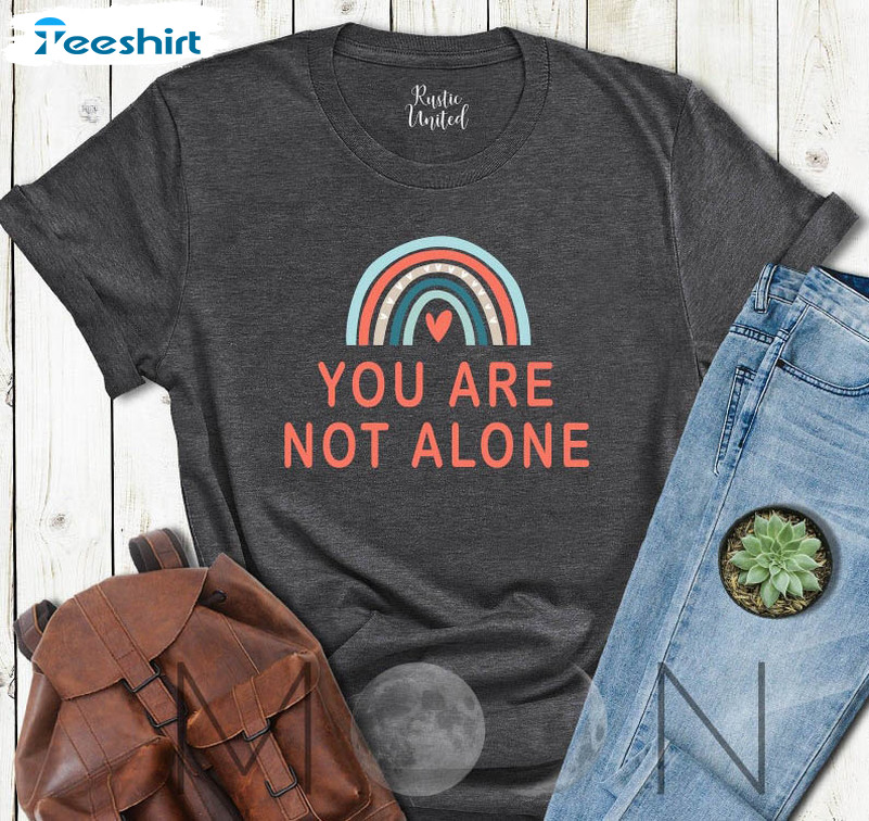 You Are Not Alone Shirt, Mental Health Long Sleeve Unisex T-shirt