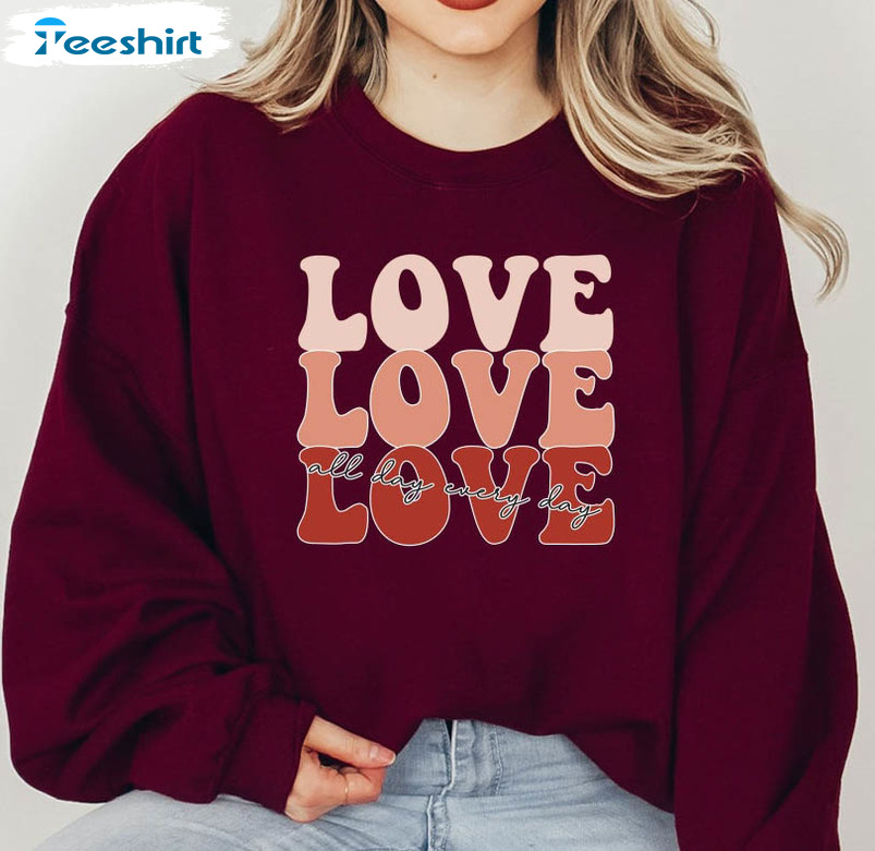 Love All Day Every Day Sweatshirt, Retro Valentine's Day Unisex Hoodie Crewneck