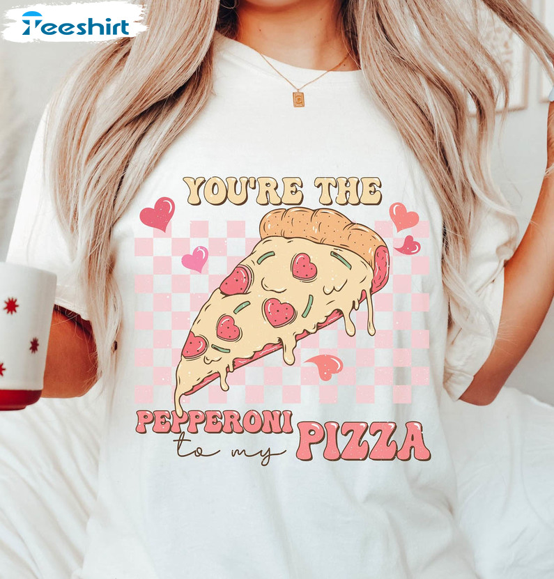 You Are The Pepperoni To My Pizza Funny Shirt, Valentines Retro Unisex Hoodie Tee Tops