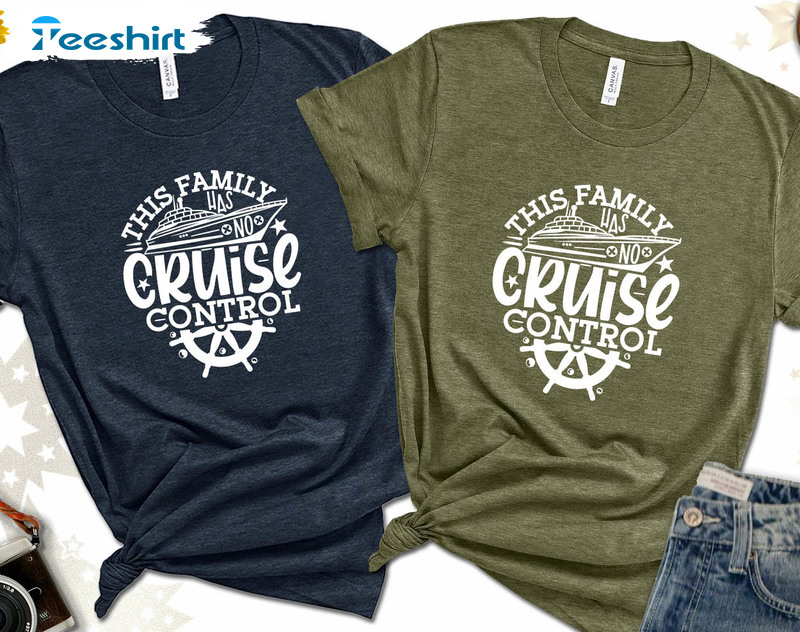 This Family Has No Cruise Control Funny Shirt, Family Cruise Long Sleeve Unisex T-shirt