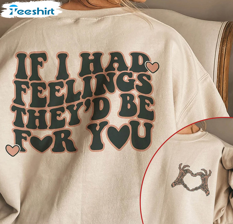 If I Had Feelings They’d Be For You Funny Shirt, Skeleton Valentines Day Sweatshirt Short Sleeve