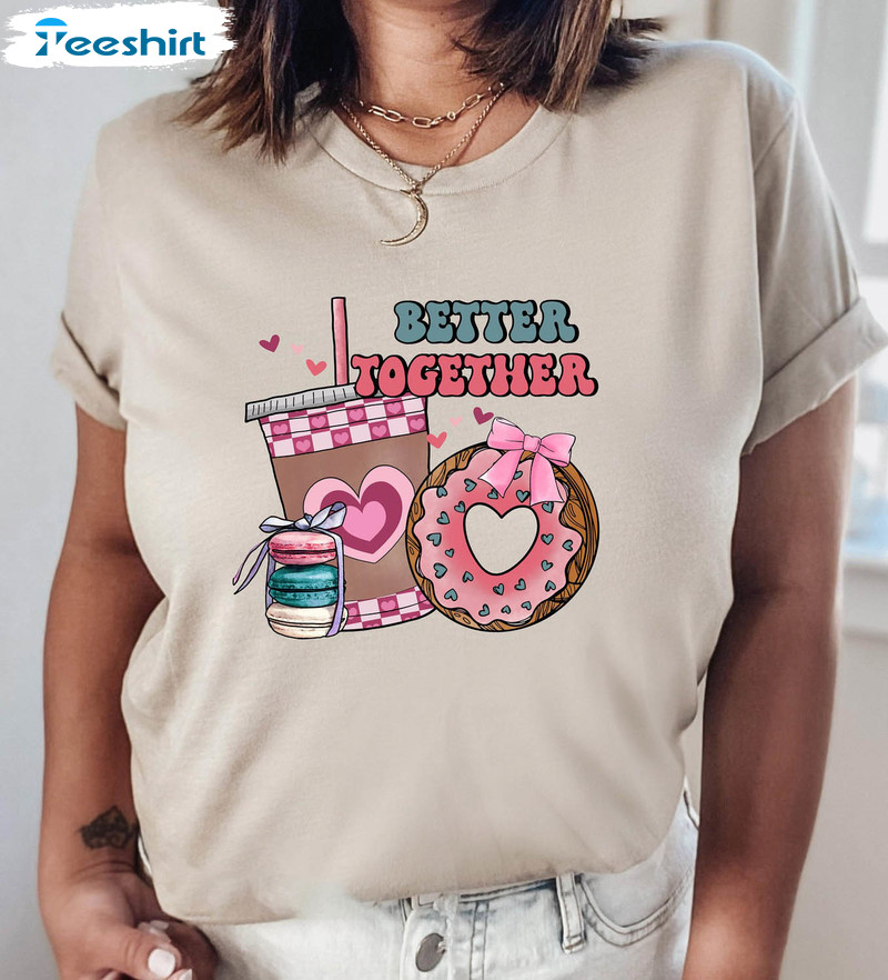 Better Together Coffee And Donut Shirt , Valentine Retro Crewneck Unisex Hoodie