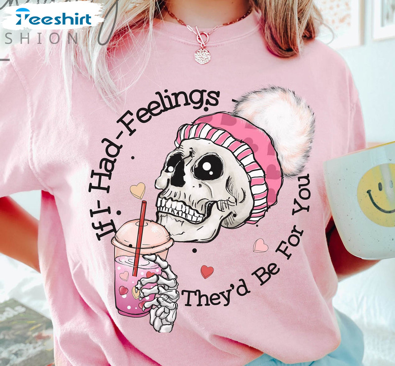 If I Had Feelings They’d Be For You Shirt, Valentines Day Crewneck Sweatshirt