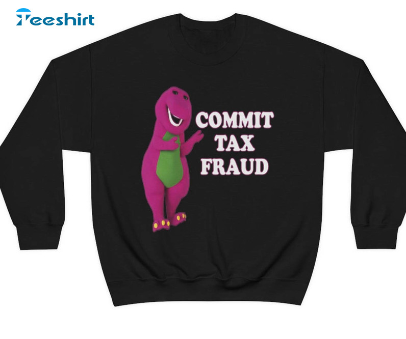 Commit Tax Fraud Shirt, Trending Sweatshirt Short Sleeve