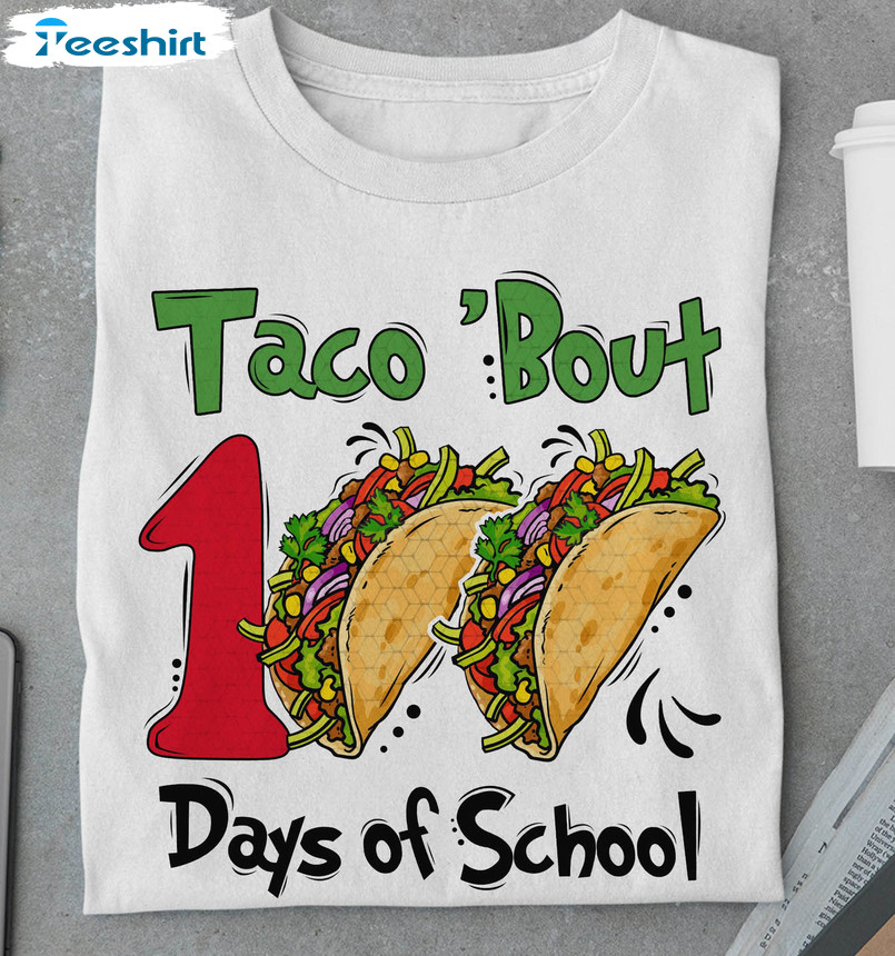 Taco Bout 100 Days Of School Shirt, Mexican Food Crewneck Unisex Hoodie