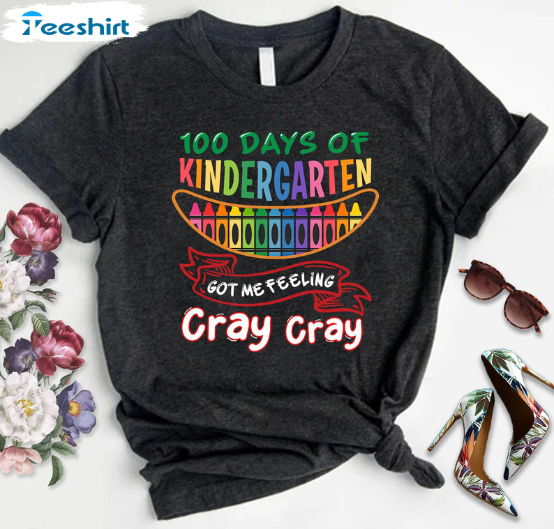 100 Days Of Kindergarten Got Me Feeling Cray Cray Unisex T-shirt , Long Sleeve