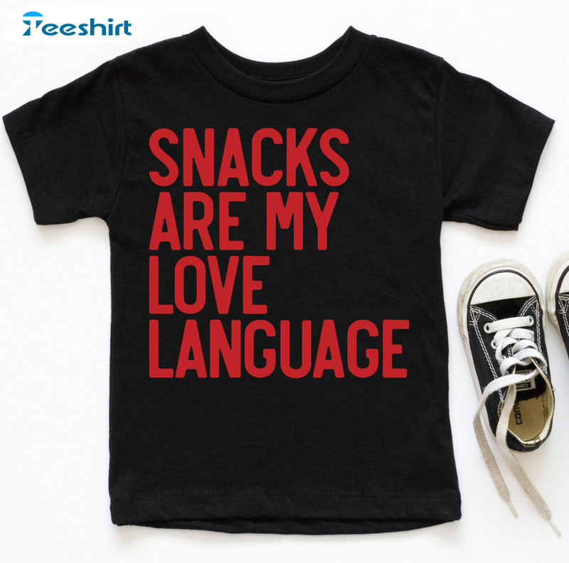 Snacks Are My Love Language Shirt, Funny Valentines Unisex T-shirt Long Sleeve