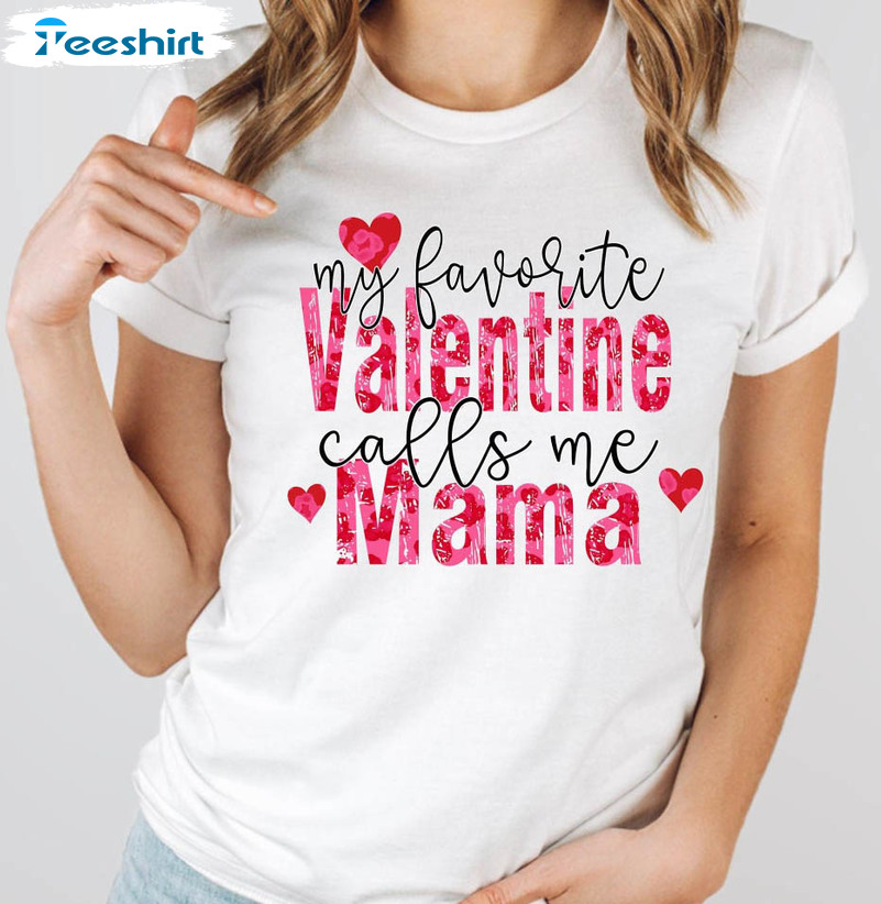 My Favorite Valentine Calls Me Mama Sweatshirt, Trending Unisex T-shirt Long Sleeve