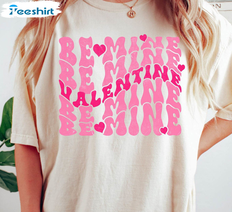 Be Mine Valentine Shirt, Trending Sweater Unisex Hoodie