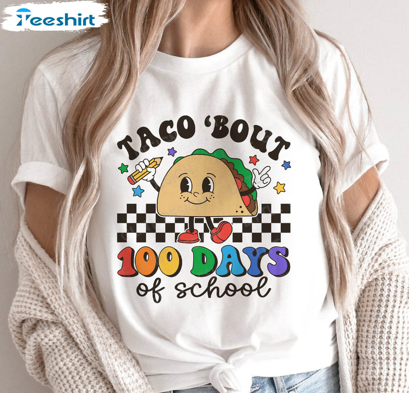 Taco Bout 100 Days Of School Funny Shirt, Teacher 100 Days Of School Unisex Hoodie Long Sleeve